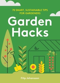 Garden Hacks: 70 smart, sustainable tips for gardeners by Filip Johansson (Murdoch Books, 2024) 