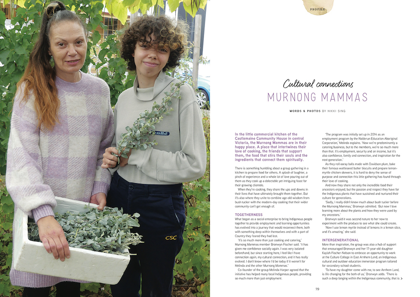 In the little commercial kitchen of the Castlemaine Community House in central Victoria, the Murnong Mammas are in their happy place. A place that intertwines their love of cooking, the friends that support them, the food that stirs their souls and the ingredients that connect them spiritually.