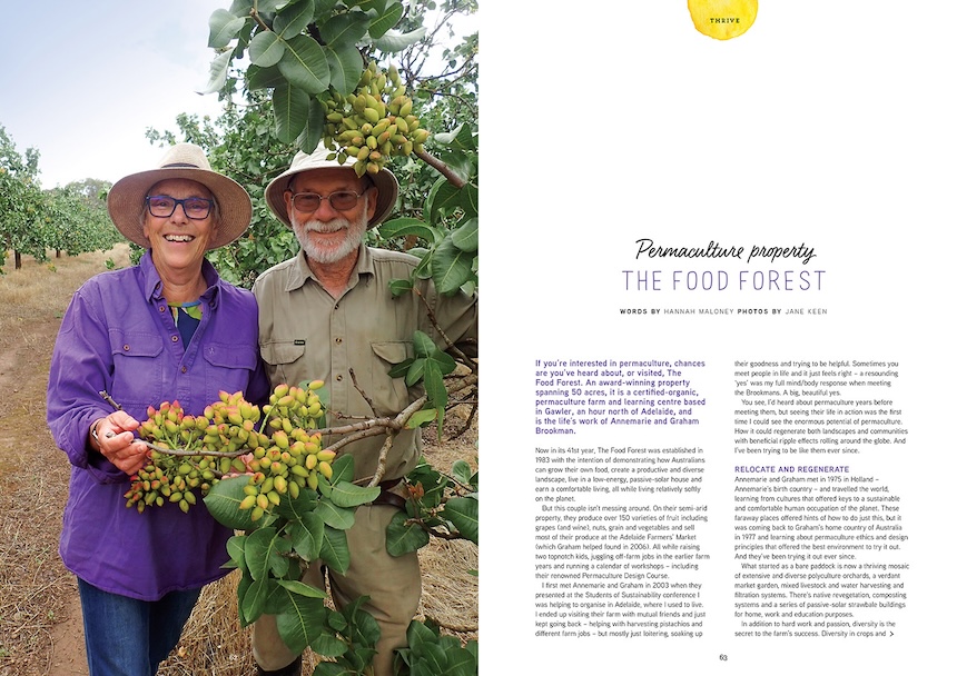 If you’re interested in permaculture, chances are you’ve heard about, or visited, The
Food Forest. An award-winning property spanning 50 acres, it is a certified-organic, permaculture farm and learning centre based in Gawler, an hour north of Adelaide, and
is the life’s work of Annemarie and Graham Brookman.